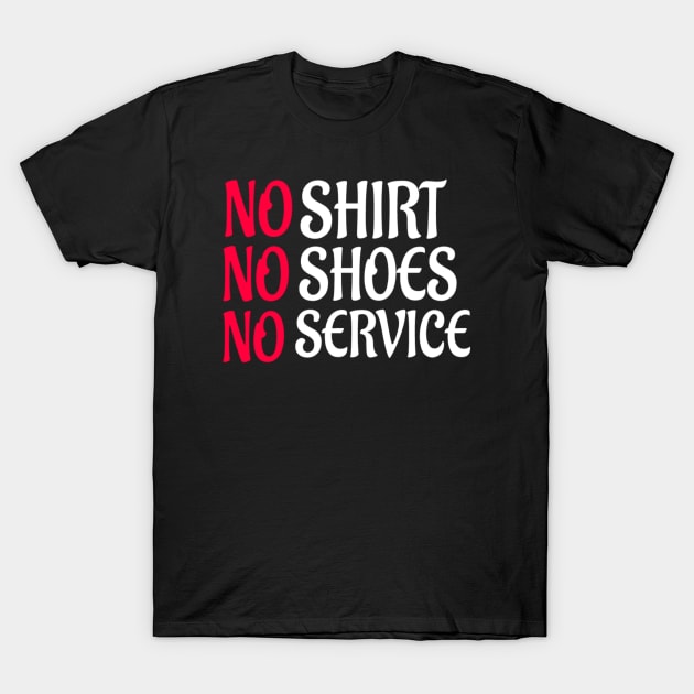 No shirt no shoes no service : funny gift for men and women T-Shirt by First look